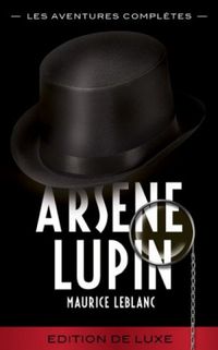 ARSNE LUPIN - Les Aventures Compltes (ARSNE LUPIN GENTLEMAN-CAMBRIOLEUR) (French Edition)