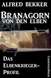 Branagorn von den Elben - Das Elbenkrieger-Profil (German Edition)