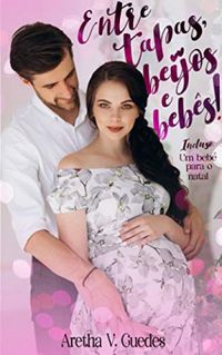 Entre tapas, beijos e bebs: Incluso: Um beb para o natal - Srie Melhores Amigos Livro 3