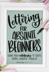 Lettering for Absolute Beginners Workbook: Complete Faux Calligraphy How-to Guide with Simple Projects