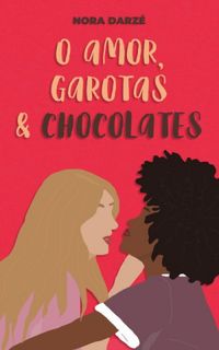 O Amor, Garotas & Chocolates