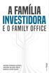 A Famlia Investidora e o Family Office