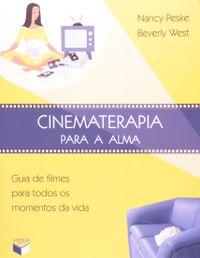 Cinematerapia Para A Alma. Guia De Filmes Para Todos Os Momentos Da Vida