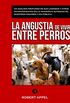 La angustia de vivir entre perros (Spanish Edition)