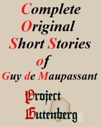 Complete original short stories of guy de maupassant