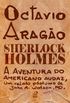 Sherlock Holmes  A aventura do americano audaz, um relato pstumo de John H. Watson, MD.
