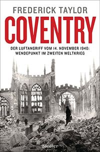 Coventry: Der Luftangriff vom 14. November 1940: Wendepunkt im Zweiten Weltkrieg (German Edition)