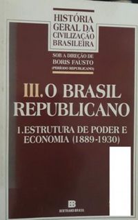 O Brasil republicano - estrutura de poder e economia (1889-1930)