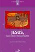 Jesus, sua vida e seu projeto (O Mundo da Bblia)