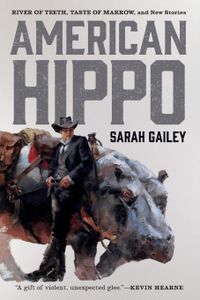 American Hippo: River of Teeth, Taste of Marrow, and New Stories