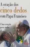 A Orao dos Cinco Dedos com Papa Francisco. Uma Orao Para Todos