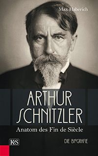 Arthur Schnitzler: Anatom des Fin de Sicle (German Edition)