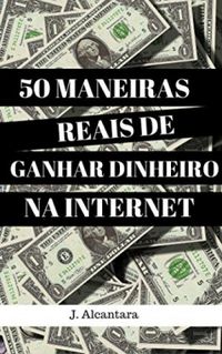 50 MANEIRAS REAIS DE GANHAR DINHEIRO NA INTERNET