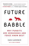 Future Babble: Why Pundits Are Hedgehogs and Foxes Know Best