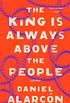 The King Is Always Above the People (Alarcon, Daniel) (English Edition)