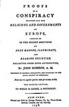Proofs of a Conspiracy against all the Religions and Governments of Europe, carried on in the Secret Meetings of Free-Masons, Illuminati and Reading Societies