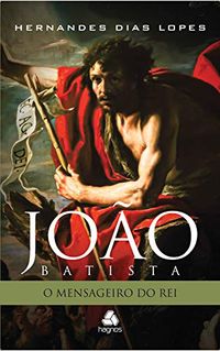Joo Batista: O mensageiro do Rei