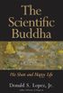 The Scientific Buddha: His Short and Happy Life (The Terry Lectures Series) (English Edition)