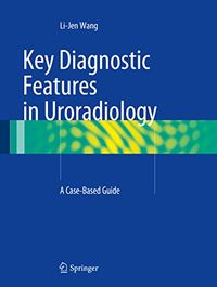 Key Diagnostic Features in Uroradiology: A Case-Based Guide (English Edition)