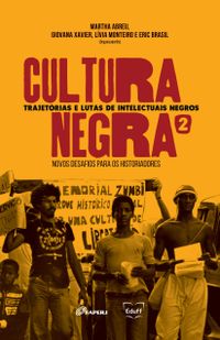 Cultura Negra. Trajetrias e Lutas de Intelectuais Negros - Volume 2
