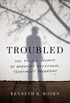 Troubled: The Failed Promise of Americas Behavioral Treatment Programs (English Edition)