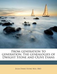 From generation to generation. The genealogies of Dwight Stone and Olive Evans