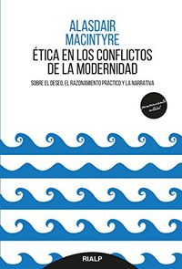 tica en los conflictos de la modernidad: Sobre el deseo, el razonamiento prctico y la narrativa (Pensamiento Actual) (Spanish Edition)