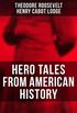 Hero Tales From American History: George Washington, Daniel Boone, Francis Parkman, Stonewall Jackson, Ulysses Grant, Robert Gould Shaw, Charles Russell ... Lincoln, Gettysburg, Alamo (English Edition)