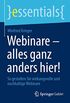 Webinare  alles ganz anders hier!: So gestalten Sie wirkungsvolle und nachhaltige Webinare (essentials) (German Edition)