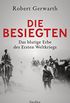 Die Besiegten: Das blutige Erbe des Ersten Weltkriegs (German Edition)