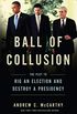 Ball of Collusion: The Plot to Rig an Election and Destroy a Presidency (English Edition)