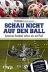Schau nicht auf den Ball: American Football sehen wie ein Profi. Spielzge, Taktiken und Statistiken besser verstehen (German Edition)