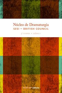 Ncleo de Dramaturgia Sesi. British Council. 5 Turma - Volume I