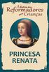 A Histria dos Reformadores para Crianas: Princesa Renata