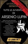 Tutte Le Avventure di Arsenio Lupin  (Italian Edition)