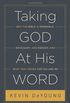 Taking God at His Word: Why the Bible Is Knowable, Necessary, and Enough, and What That Means for You and Me
