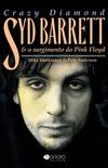 Crazy Diamond Syd Barrett e o Surgimento do Pink Floyd