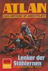 Atlan 770: Lenker der Sthlernen: Atlan-Zyklus "Im Auftrag der Kosmokraten" (Atlan classics) (German Edition)