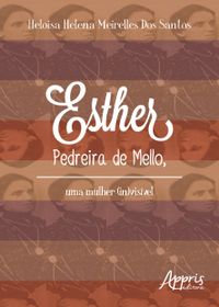 Esther Pedreira de Mello, Uma Mulher (In)Visvel