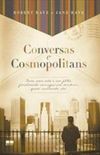 Conversas e Cosmopolitans