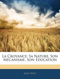 La Croyance: Sa Nature, Son Mcanisme, Son ducation