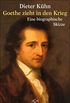 Goethe zieht in den Krieg: Eine biographische Skizze (German Edition)