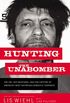Hunting the Unabomber: The FBI, Ted Kaczynski, and the Capture of Americas Most Notorious Domestic Terrorist (English Edition)