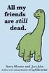 All my friends are still dead