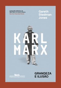 Karl Marx. Grandeza e Iluso