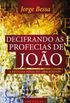 DECIFRANDO AS PROFECIAS DE JOAO - A BATALHA FINAL
