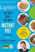 The Lighter Step-By-Step Instant Pot Cookbook: Easy Recipes for a Slimmer, Healthier YouWith Photographs of Every Step (English Edition)