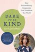 Dare to Be Kind: How Extraordinary Compassion Can Transform Our World (English Edition)