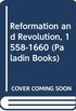 Reformation and Revolution, 1558-1660
