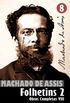 Obras Completas de Machado de Assis VIII: Histrias de Folhetim 2 (1877-1906) (Edio Definitiva)